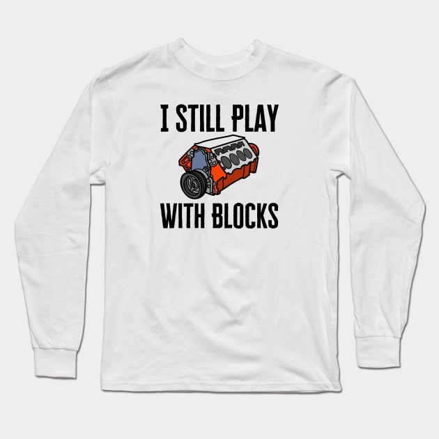 I Still Play With Blocks Long Sleeve T-Shirt by HobbyAndArt